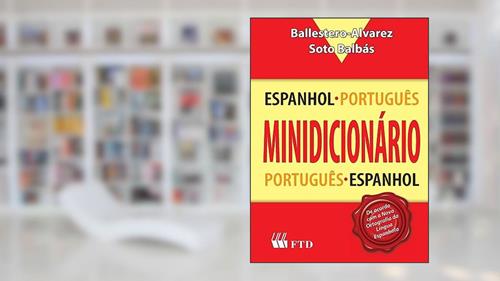 Capa de FTD Minidicionário Espanhol-Português e Português-Espanhol, Multicores, do autor Maria Esmeralda Ballestero Alvarez; Marcial Soto Balbás