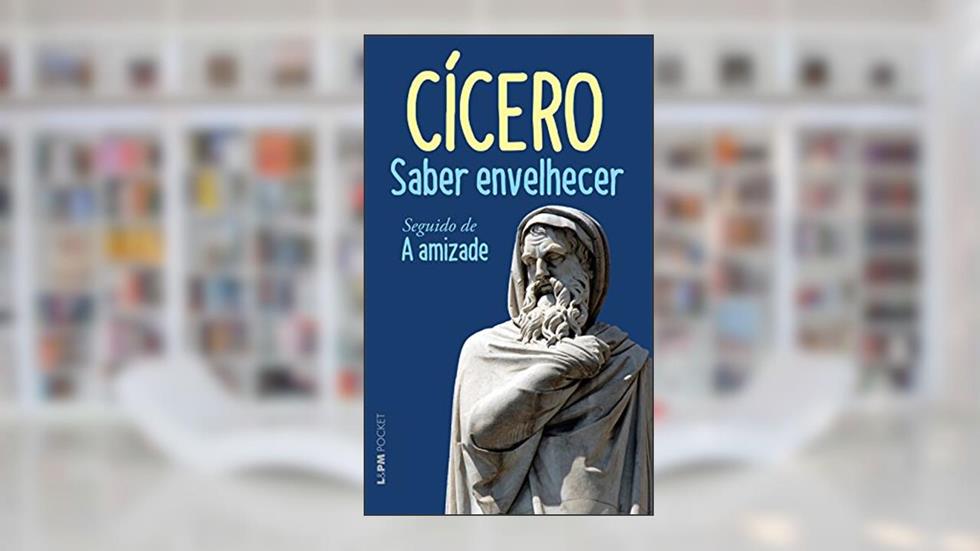 Saber Envelhecer Seguido de a Amizade, do autor Cícero