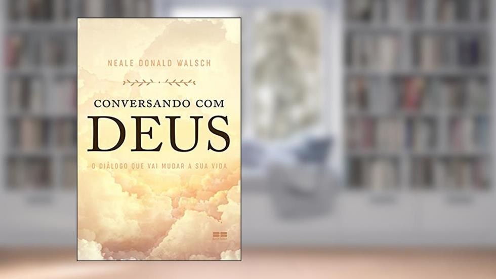 Conversando com Deus: O diálogo que vai mudar a sua vida, do autor Neale Donald Walsch