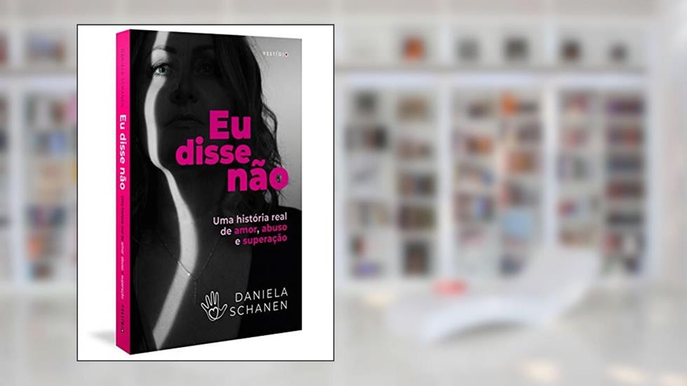 Eu disse não: Uma história real de amor, abuso e superação, do autor Daniela Schanen