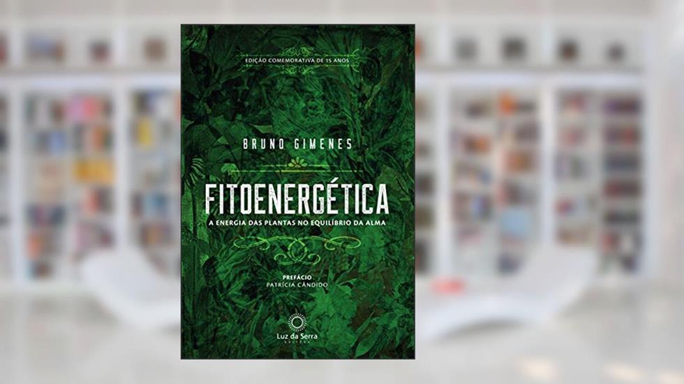Fitoenergética - Edição Comemorativa de 15 anos: A Energia das Plantas no Equílibro da Alma, do autor Bruno Gimenes