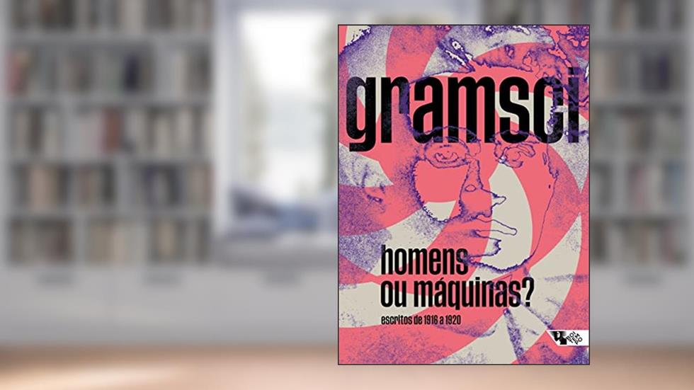 Homens ou Máquinas?: Escritos de 1916 a 1920, do autor Antonio Gramsci
