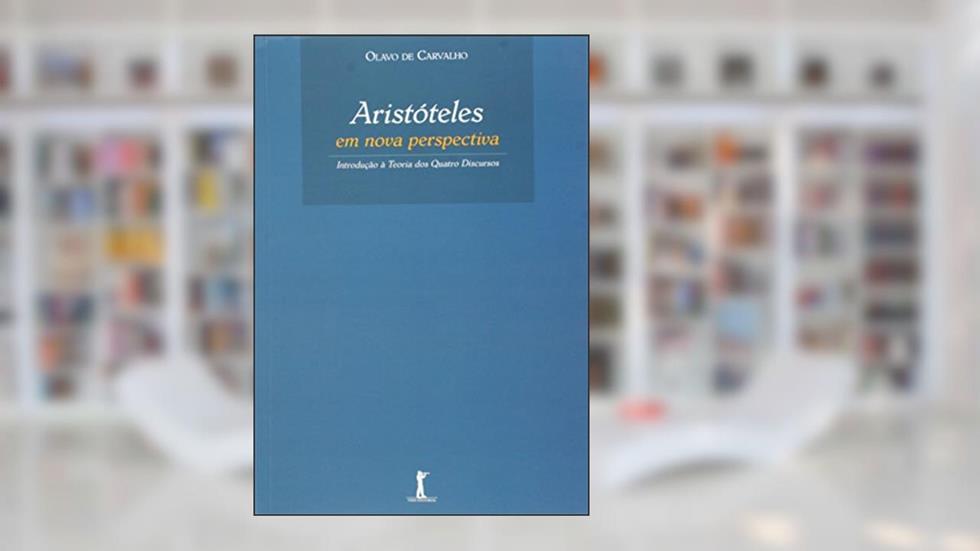 Aristóteles em Nova Perspectiva. Introdução à Teoria dos Quatro Discursos, do autor Olavo de Carvalho