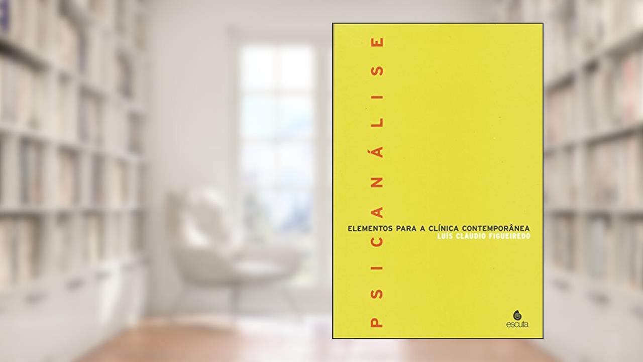 Psicanálise Elementos Para A Clínica Contemporânea: Elementos Para a Clínica Contemporânea, do autor Luís Cláudio Figueiredo