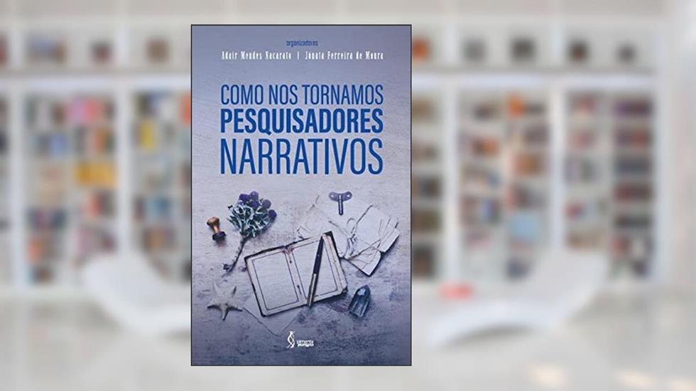 Como nos tornamos pesquisadores narrativos, do autor Adair Mendes (Organizador) Nacarato