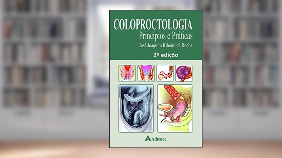 Coloproctologia: Princípios e Práticas, do autor José Joaquim Ribeiro da Rocha