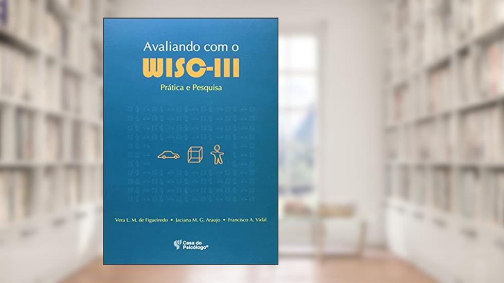 Avaliando com o WISC-III: Prática e Pesquisa, do autor Caroline Ferreira Schüler; Cíntia de Souza Serpa; Josiane Puchalski Sousa; Luciana de Avila Quevedo; Michele Beatriz Oliveira da