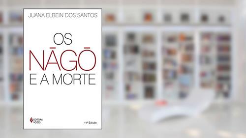 Capa de Nàgô e a morte: Pàde, Àsèsè e o culto Égun na Bahia, do autor Juana Elbein dos Santos