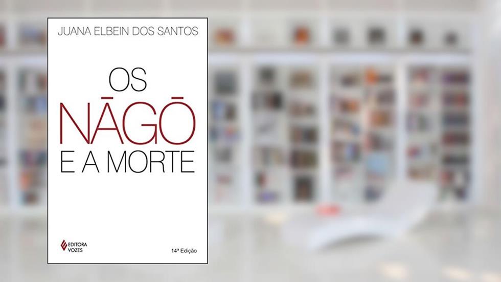 Nàgô e a morte: Pàde, Àsèsè e o culto Égun na Bahia, do autor Juana Elbein dos Santos