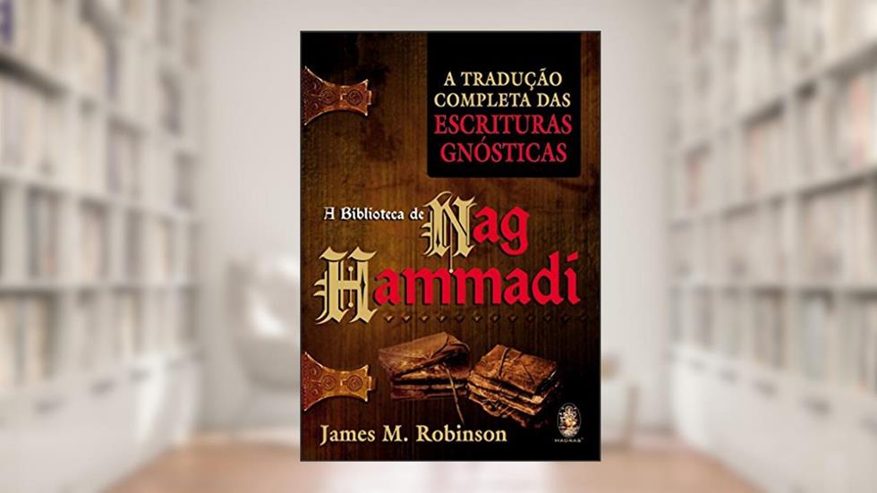 Biblioteca de Nag Hammadí, A: A tradução completa das escrituras gnósticas, do autor James M. Robinson