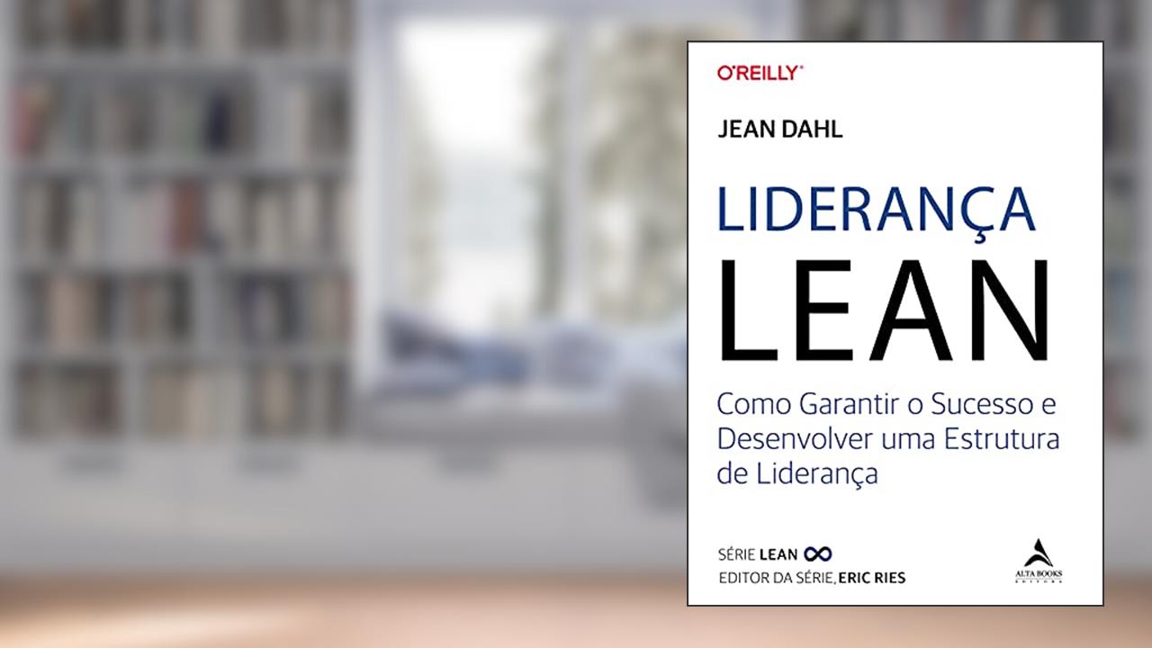 Liderança Lean: Como Garantir o Sucesso e Desenvolver uma Estrutura de Liderança (Volume 1), do autor Jean Dahl