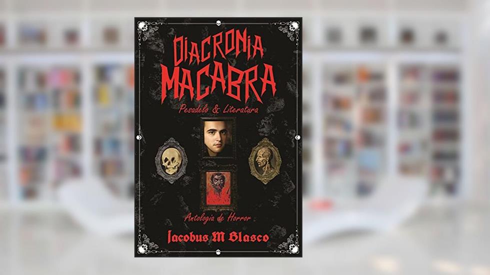 Diacronia Macabra - pesadelo & literatura, do autor Iacobus M. Blasco