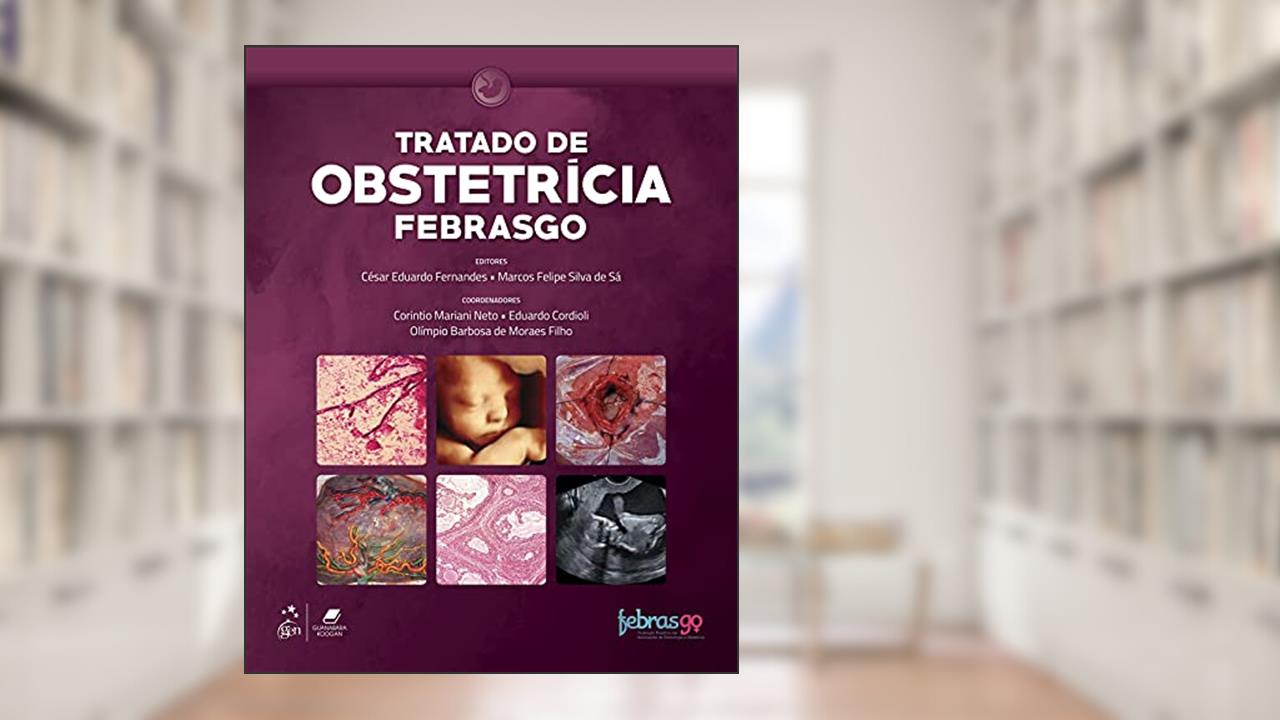 Febrasgo - Tratado de Obstetrícia, do autor Cesar Eduardo FERNANDES; Marcos Felipe Silva de (Eds.) SÁ