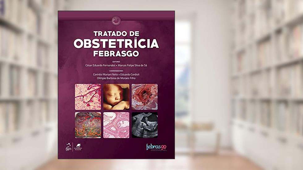 Febrasgo - Tratado de Obstetrícia, do autor Cesar Eduardo FERNANDES; Marcos Felipe Silva de (Eds.) SÁ