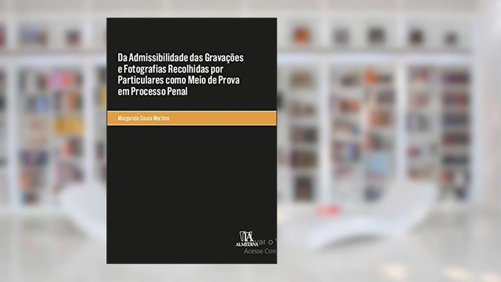 Da Admissibilidade das Gravações e Fotografias Recolhidas por Particulares Como Meio de Prova em Processo Penal, do autor Margarida Sousa Martins