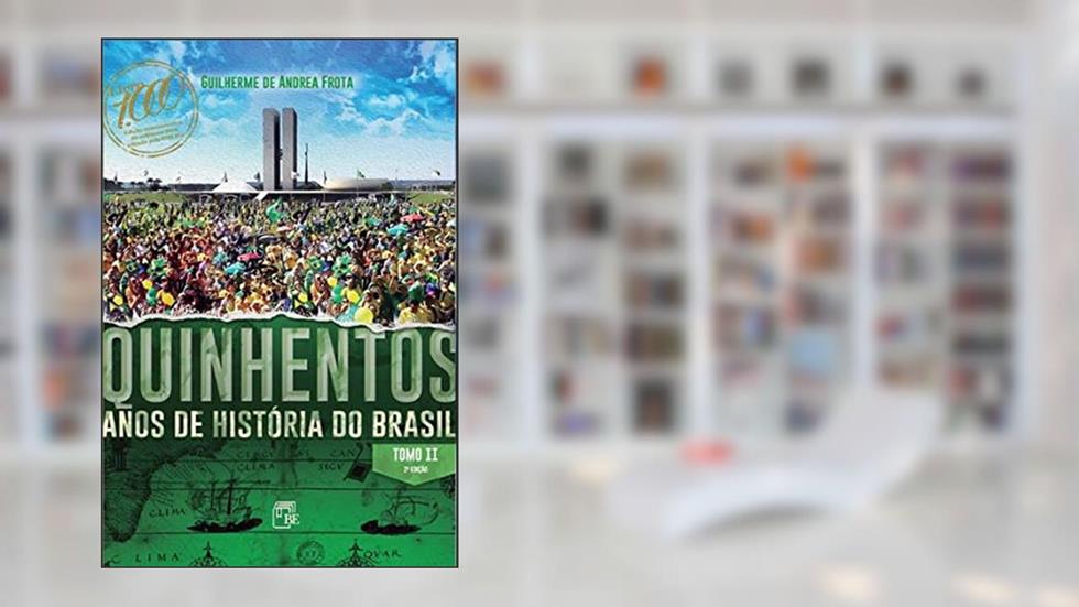 Quinhentos Anos de História do Brasil - Tomo II, do autor Guilherme De Andrea Frota