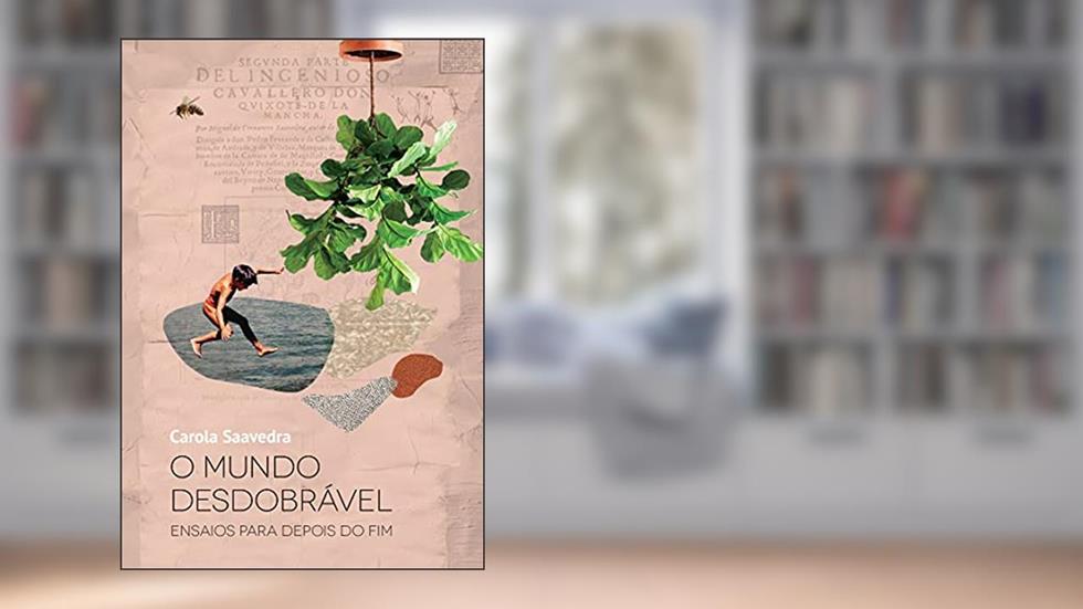 O mundo desdobrável: Ensaios para depois do fim: 4, do autor Carola Saavedra