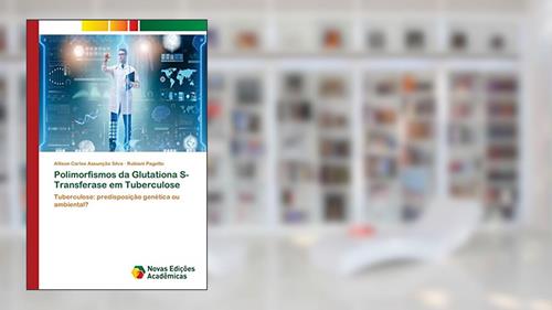 Capa de Polimorfismos da Glutationa S-Transferase em Tuberculose: Tuberculose: predisposição genética ou ambiental?, do autor Allison Carlos Assunção Silva; Rubiani Pagotto