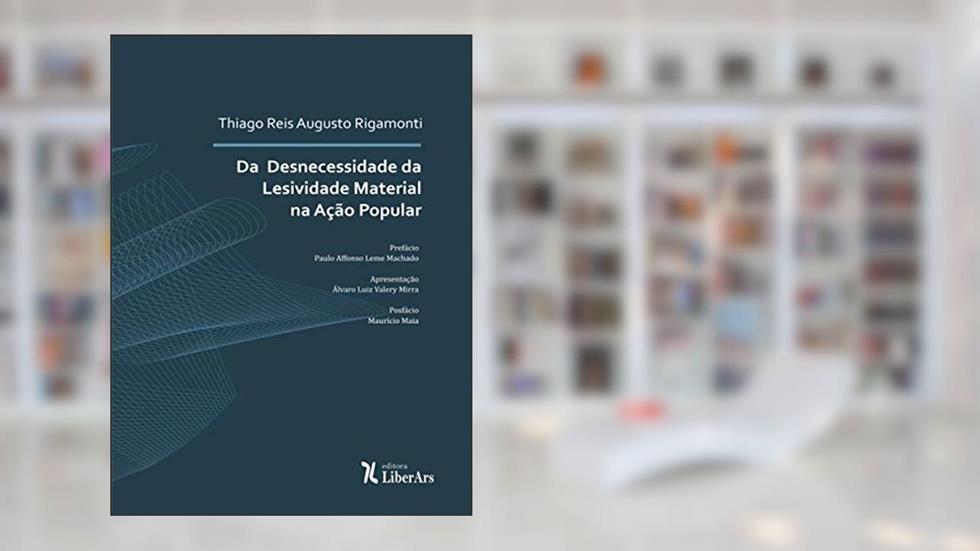 Da Desnecessidade Da Lesividade Material Na Ação Popular, do autor Thiago Reis Augusto Rigamonti