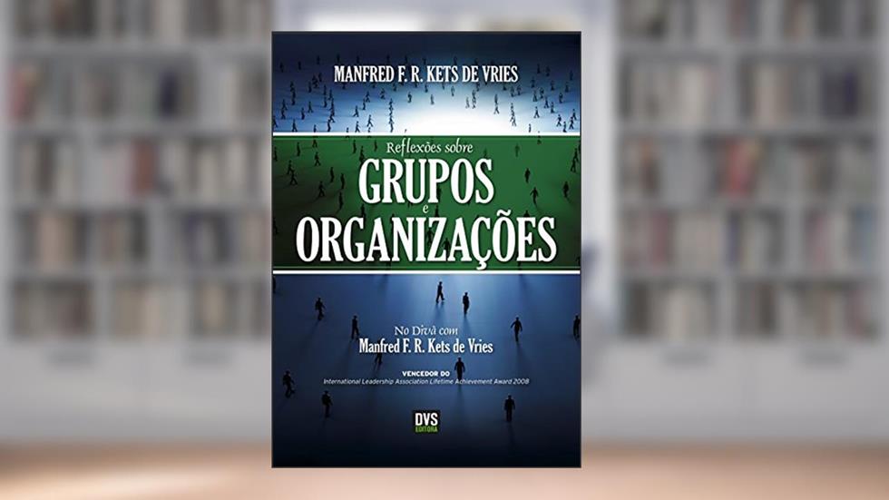 Reflexões sobre Grupos e Organizações: No divã com Manfred Kets de Vries, do autor Manfred Kets de Vries