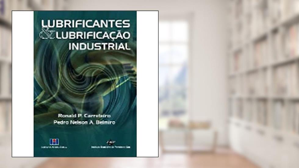 Lubrificantes e Lubrificação Industrial, do autor Ronaldo P. Carreteiro; Pedro Nelson A. Belmiro