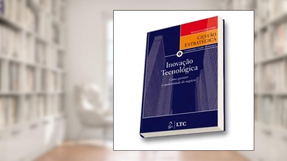Série Gestão Estratégica Inovação Tecnológica como Garantir a Modernidade do Negócio, do autor Carreteiro