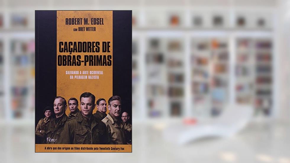 Caçadores de obras-primas: Salvando a arte ocidental da pilhagem nazista, do autor Robert M. Edsel; Bret Witter