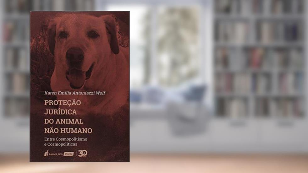 Proteção Jurídica Do Animal Não Humano - 2019, do autor Karen Emília Antoniazzi Wolf