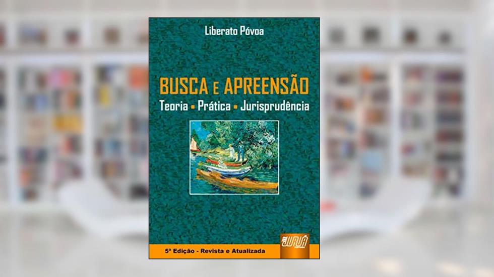 Busca e Apreensão - Teoria Prática Jurisprudência, do autor Liberato Póvoa