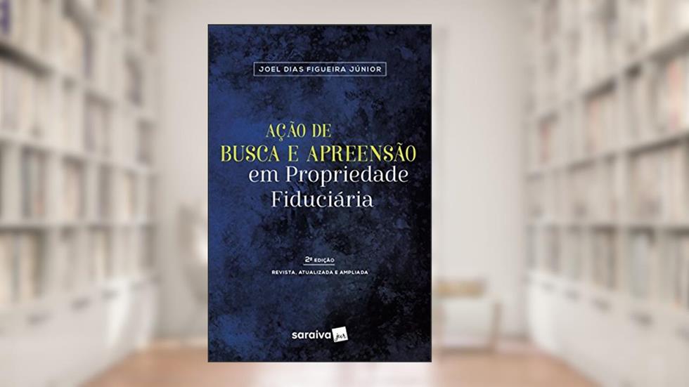 Ação de busca e apreensão em propriedade fiduciária - 2ª edição de 2018, do autor Joel Dias Figueira Junior