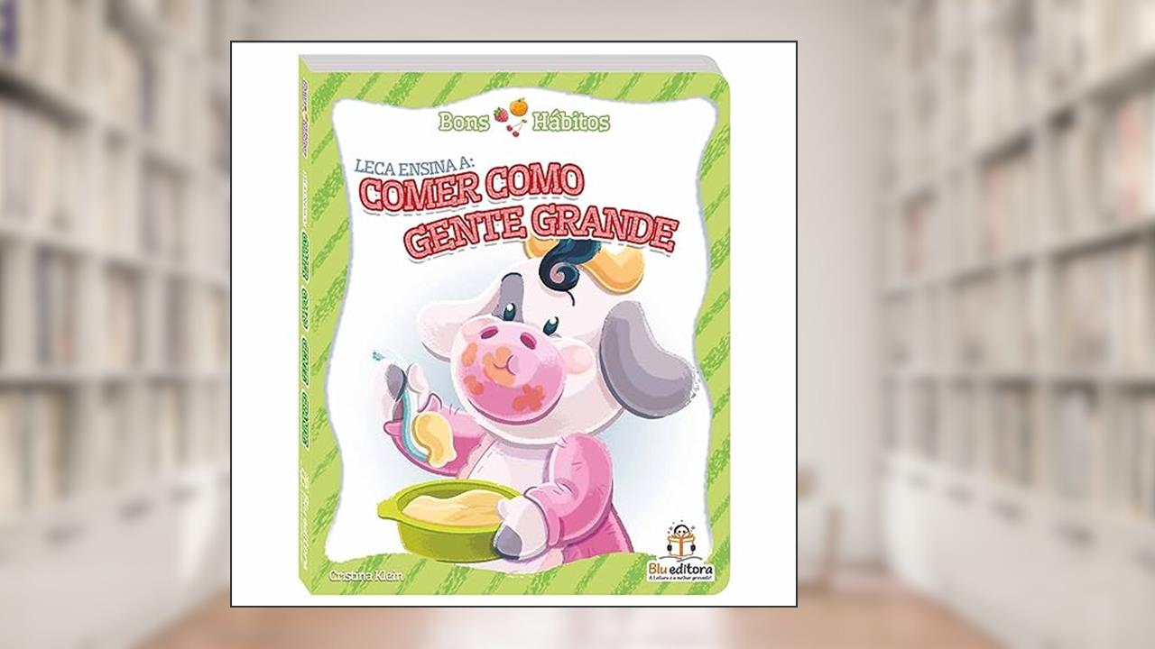 Bons hábitos: Leca ensina a comer como gente grande, do autor Cristina Klein