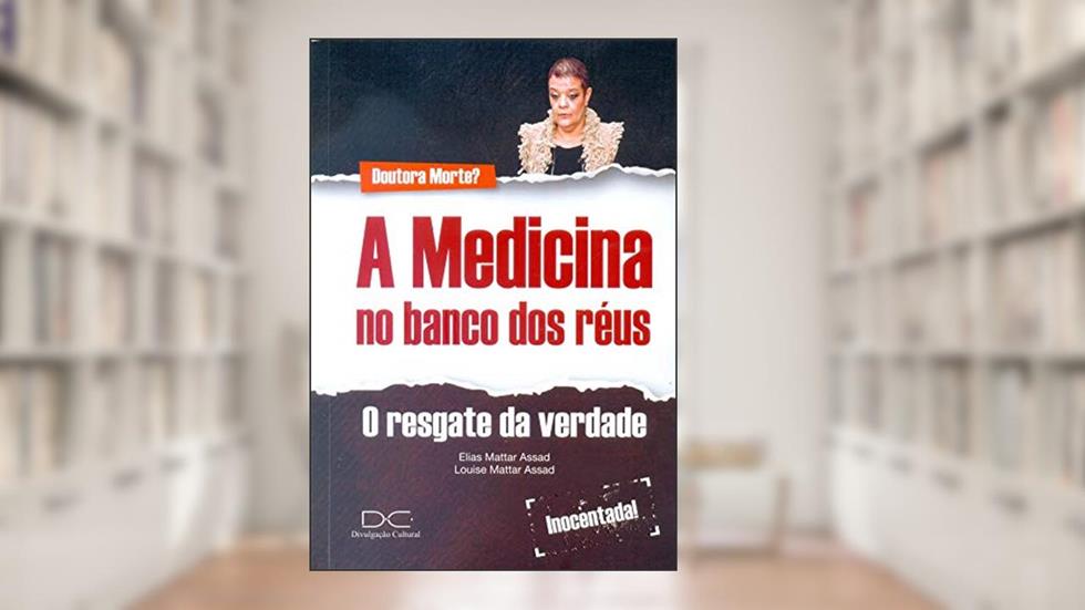 A Medicina no Banco dos Reus, do autor Elias Mattar Assad; Louise M. Assad