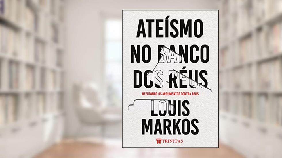 Ateísmo no Banco dos Réus, do autor Louis Markos