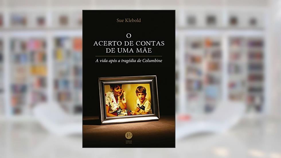 O acerto de contas de uma mãe, do autor Sue Klebold