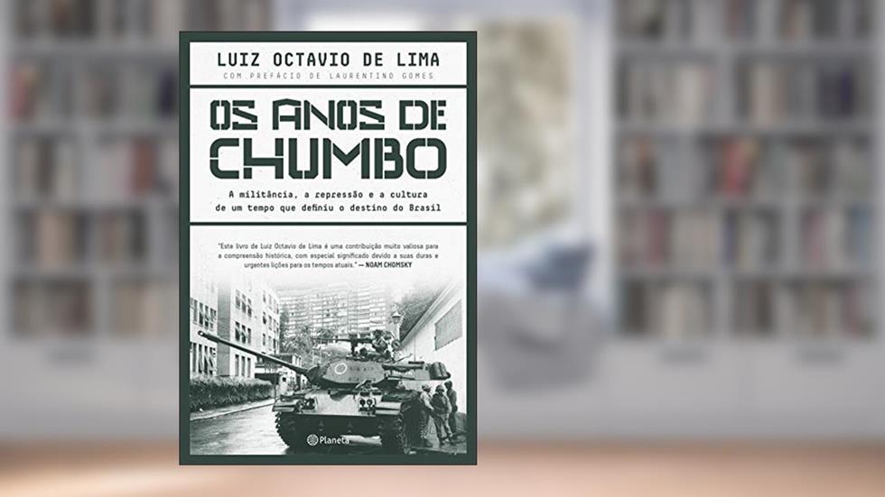 Os anos de chumbo: A militância, a repressão e a cultura de um tempo que definiu o destino do brasil, do autor Luiz Octavio de Lima