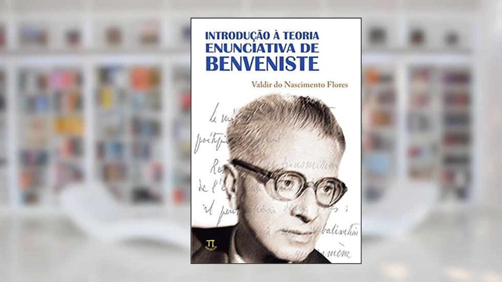 Introdução à Teoria Enunciativa de Benveniste, do autor Valdir do Nascimento Flores