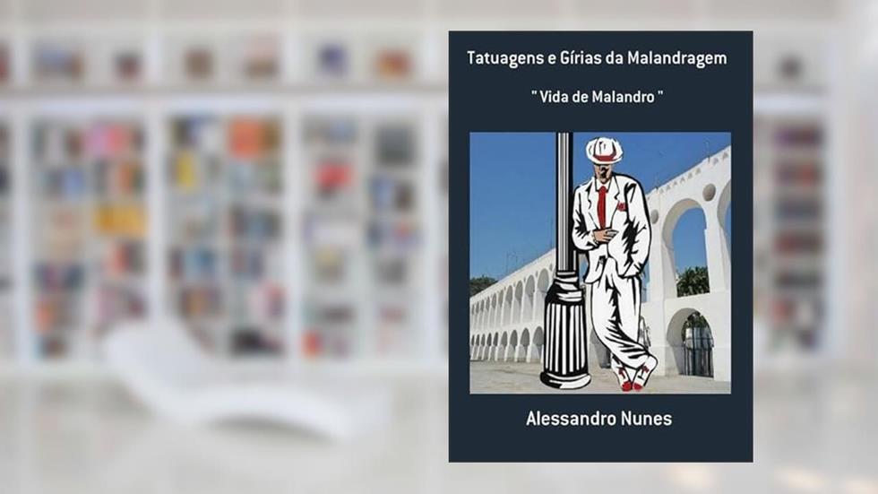 Tatuagens e Girias da Malandragem, do autor Alessandro Nunes