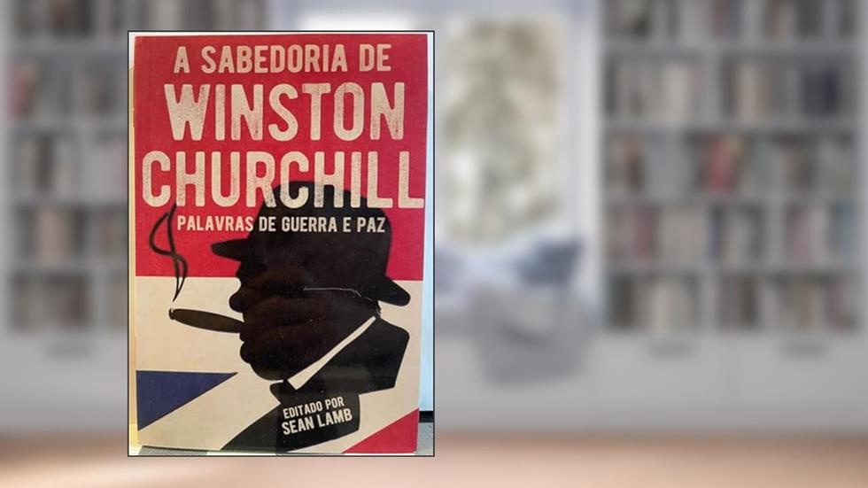 A Sabedoria de Winston Churchill: Palavras de Guerra E Paz, do autor Sean Lamb; Pé Da Letra
