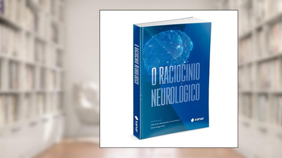 O Raciocínio Neurológico, do autor Gabriel De Albuquerque Vasconcelos; pedro Braga Neto