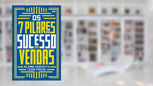 Capa de Os 7 pilares do sucesso em vendas, do autor César Frazão; Rejiano Vedovatto