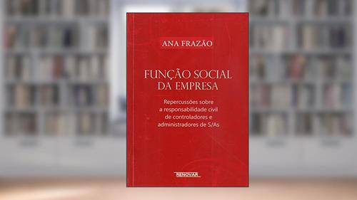 Capa de Função Social da Empresa: Repercussões Sobre a Responsabilidade Civil de Controladores e Administradores de S/As, do autor Ana Frazão