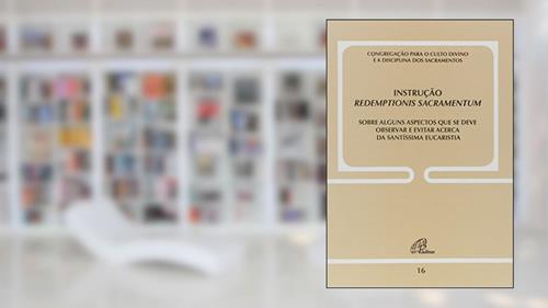 Capa de Instrução Redemptionis Sacramentum - Doc. 16: Sobre alguns aspectos que se deve observar e evitar acerca da S. Eucaristia, do autor Congregação para o Culto Divino e a Disciplina dos Sacramento