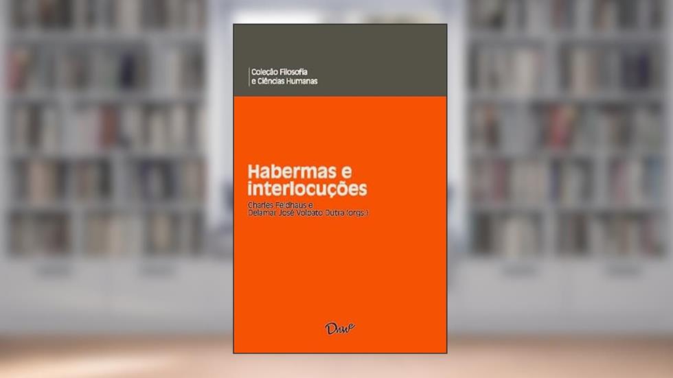 Habermas e interlocuções: 1, do autor Charles Feldhaus; Delamar José Volpato Dutra