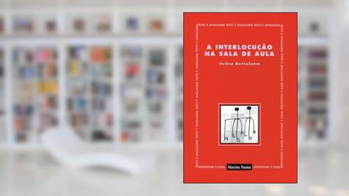 Capa de A interlocução na sala de aula, do autor Nelita Bortolotto; Lourenço Chacon