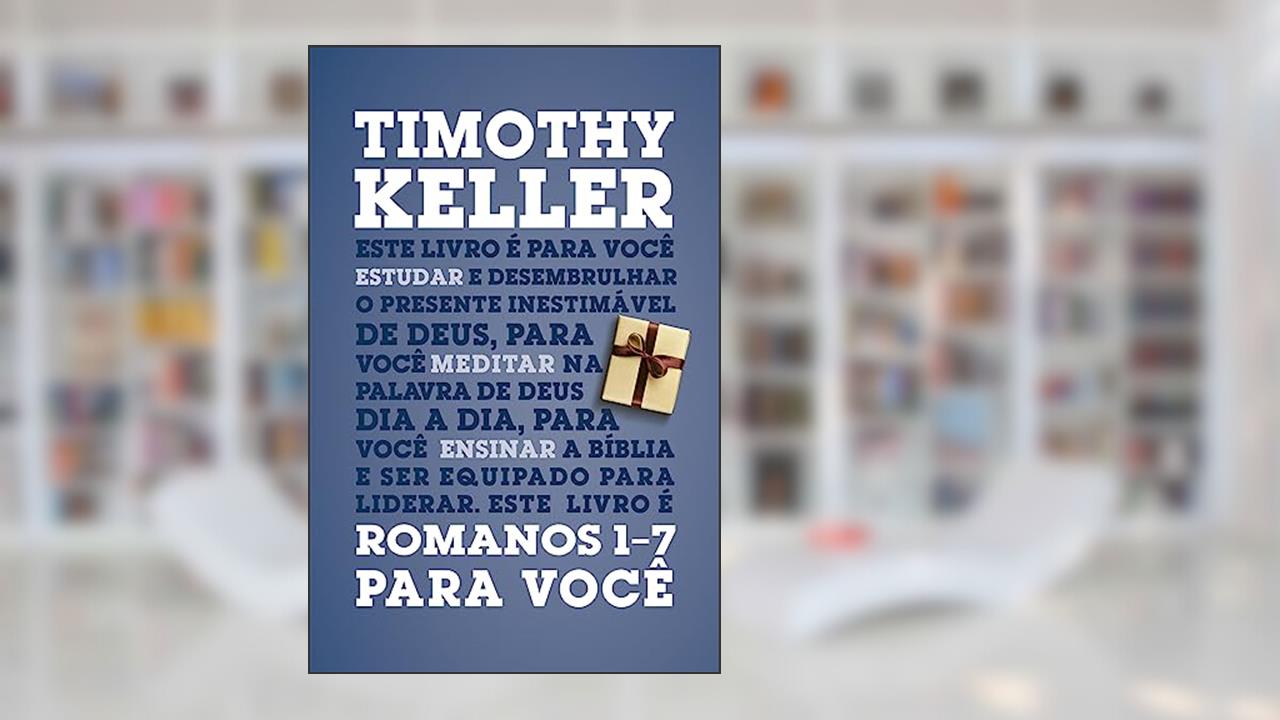 Romanos 1-7 Para Você, do autor Timothy Keller