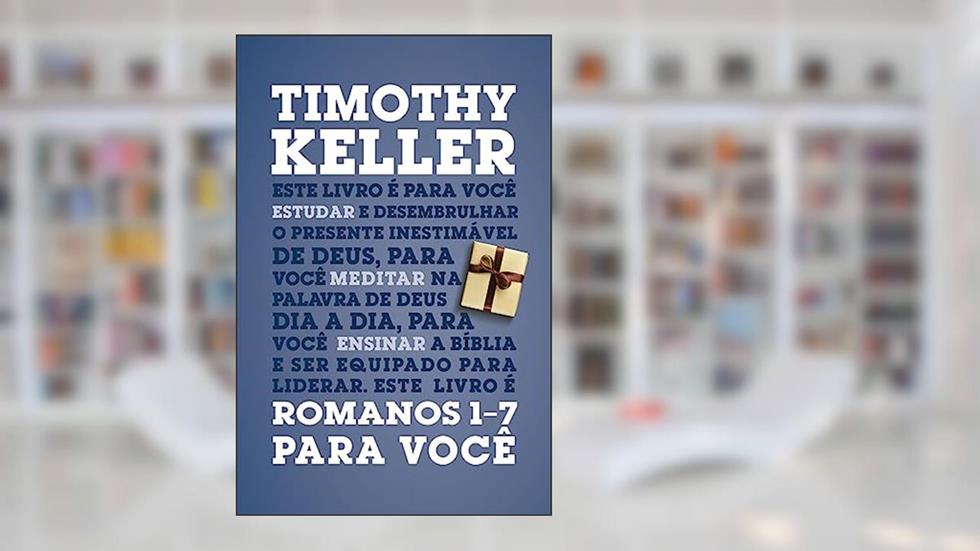 Romanos 1-7 Para Você, do autor Timothy Keller