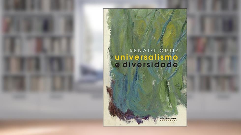 Universalismo e Diversidade: Contradições da Modernidade-mundo, do autor Renato Ortiz