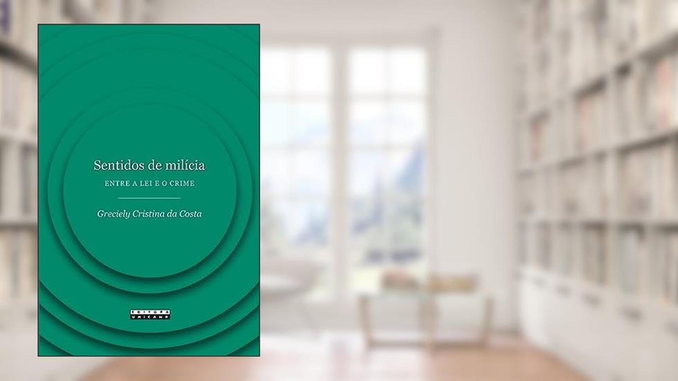 Sentidos de milícia: Entre a lei e o crime, do autor Greciely Cristina da Costa