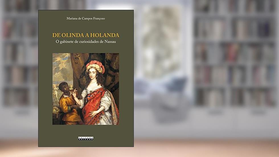 De Olinda a Holanda: o Gabinete de Curiosidades de Nassau, do autor Mariana de Campos Françozo