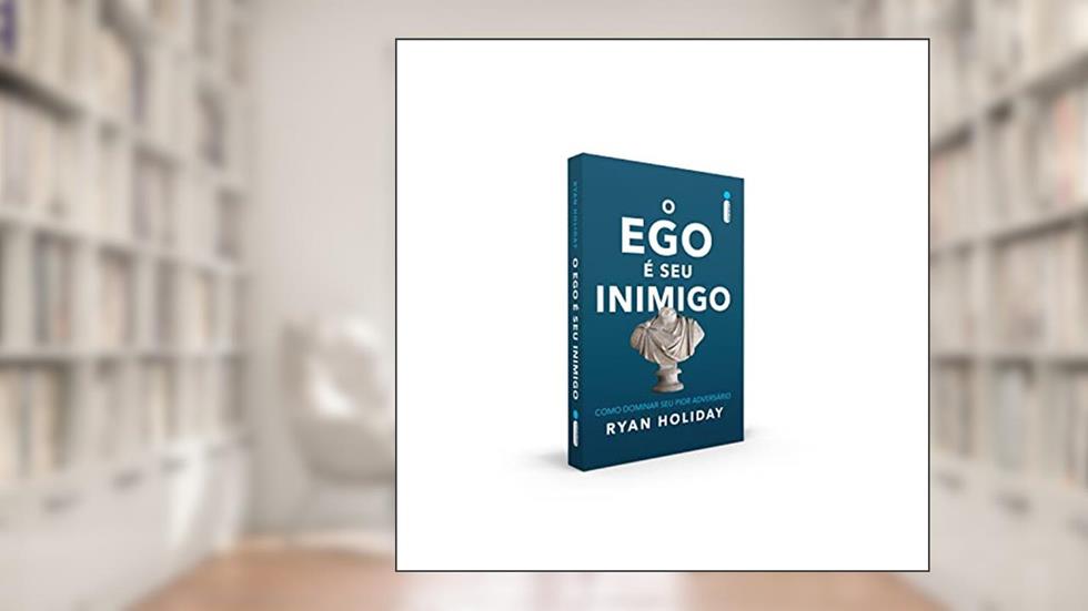 O Ego é Seu Inimigo: Como Dominar Seu Pior Adversário, do autor Ryan Holiday